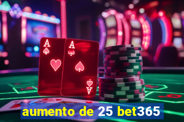 aumento de 25 bet365